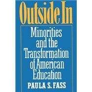 Outside In Minorities and the Transformation of American Education by Fass, Paula S., 9780195071351