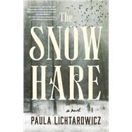 The Snow Hare A Novel by Lichtarowicz, Paula, 9780316461351