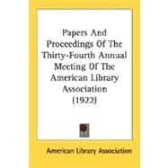 Papers And Proceedings Of The Thirty-Fourth Annual Meeting Of The American Library Association by American Library Association, 9780548811351