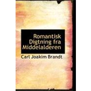 Romantisk Digtning Fra Middelalderen by Brandt, Carl Joakim, 9780559011351