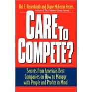 Care To Compete? Secrets From America's Best Companies On How To Manage With People--and Profits--in Mind by Rosenbluth, Hal F.; Peters, Diane Mcferrin, 9780738201351