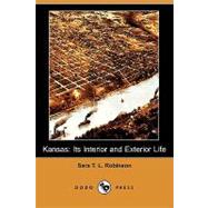 Kansas : Its Interior and Exterior Life by Robinson, Sara T. L., 9781409971351