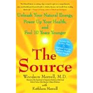 The Source Unleash Your Natural Energy, Power Up Your Health, and Feel 10 Years Younger by Merrell, Woodson, 9781451691351