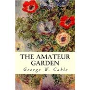 The Amateur Garden by Cable, George Washington, 9781507501351