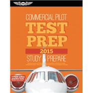 Commercial Pilot Test Prep 2015 Study & Prepare: Pass your test and know what is essential to become a safe, competent pilot ? from the most trusted source in aviation training by Unknown, 9781619541351