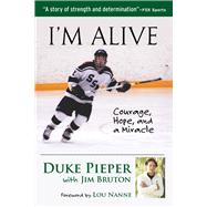 I'm Alive Courage, Hope, and a Miracle by Pieper, Duke; Bruton, Jim; Nanne, Lou, 9781629371351