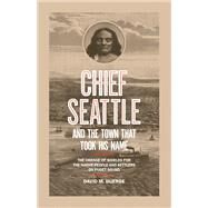 Chief Seattle and the Town that Took His Name by BUERGE, DAVID M., 9781632171351