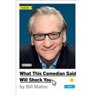 What This Comedian Said Will Shock You by Maher, Bill, 9781668051351