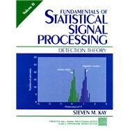 Fundamentals of Statistical Signal Processing, Volume II Detection Theory by Kay, Steven M., 9780135041352