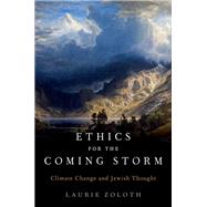 Ethics for the Coming Storm Climate Change and Jewish Thought by Zoloth, Laurie, 9780197661352
