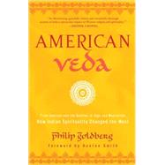 American Veda From Emerson and the Beatles to Yoga and Meditation How Indian Spirituality Changed the West by Goldberg, Philip; Smith, Huston, 9780385521352