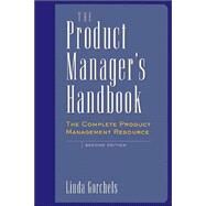 Product Manager's Handbook : The Complete Product Management Resource by Gorchels, Linda, 9780658001352