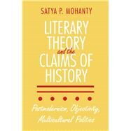 Literary Theory and the Claims of History by Mohanty, Satya P., 9780801481352