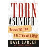 Torn Asunder Recovering From an Extramarital Affair by Carder, Dave; Jaenicke, Duncan; Townsend, Dr. John, 9780802471352