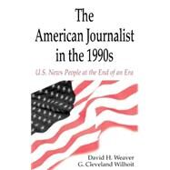 The American Journalist in the 1990s: U.S. News People at the End of An Era by Weaver,David H., 9780805821352