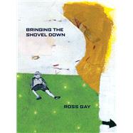 Bringing the Shovel Down by Gay, Ross, 9780822961352
