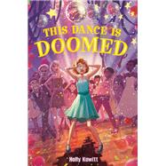This Dance Is Doomed by Kowitt, Holly; Kowitt, Holly, 9781250091352