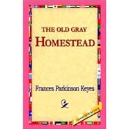 The Old Gray Homestead by Keyes, Frances Parkinson, 9781421811352