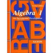 Algebra 1: An Incremental Development Teacher Edition by Saxon, John H., Jr., 9781565771352