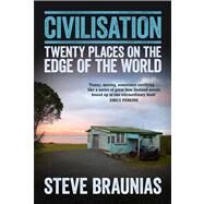 Civilisation Twenty Places on the Edge of the World by Braunias, Steve, 9781877551352