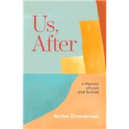 Us, After: A Memoir of Love and Suicide by Zimmerman, Rachel, 9781951631352