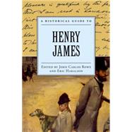 A Historical Guide to Henry James by Rowe, John Carlos; Haralson, Eric, 9780195121353