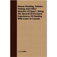Moose-hunting, Salmon-fishing and Other Sketches of Sport by Pattillo, T. R., 9781409711353