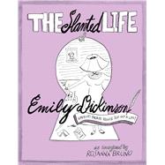 The Slanted Life of Emily Dickinson America's Favorite Recluse Just Got a Life! by Bruno, Rosanna, 9781449481353