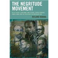 The Negritude Movement W.E.B. Du Bois, Leon Damas, Aime Cesaire, Leopold Senghor, Frantz Fanon, and the Evolution of an Insurgent Idea by Rabaka, Reiland, 9781498511353