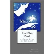 The Blue Bird by Maeterlinck, Maurice; De Fabris, B. K.; De Mattos, Alexander Teixeira, 9781505501353