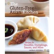 The Gluten-Free Asian Kitchen Recipes for Noodles, Dumplings, Sauces, and More [A Cookbook] by Russell, Laura B., 9781587611353