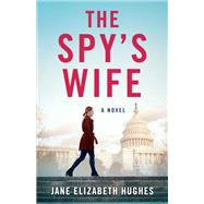 The Spy's Wife by Jane Elizabeth Hughes, 9781684631353