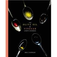 The Olive Oil and Vinegar Lover's Cookbook by Lycopolus, Emily, 9781771511353