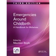 Emergencies Around Childbirth: A Handbook for Midwives, Third Edition by Boyle; Maureen, 9781785231353