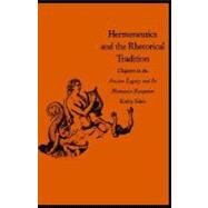 Hermeneutics and the Rhetorical Tradition : Chapters in the Ancient Legacy and Its Humanist Reception by Kathy Eden, 9780300111354