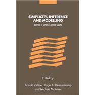 Simplicity, Inference and Modelling: Keeping it Sophisticatedly Simple by Edited by Arnold Zellner , Hugo A. Keuzenkamp , Michael McAleer, 9780521121354