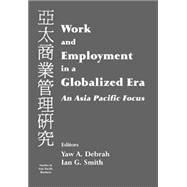 Work and Employment in a Globalized Era: An Asia Pacific Focus by Debrah,Yaw A.;Debrah,Yaw A., 9780714651354
