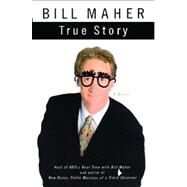 True Story A Novel by Maher, Bill, 9780743291354