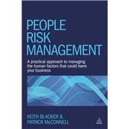 People Risk Management: A Practical Approach to Managing the Human Factors That Could Harm Your Business by Blacker, Keith; McConnell, Patrick, 9780749471354