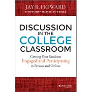 Discussion in the College Classroom Getting Your Students Engaged and Participating in Person and Online by Howard, Jay R.; Weimer, Maryellen, 9781118571354