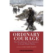 Ordinary Courage : The Revolutionary War Adventures of Joseph Plumb Martin by Martin, James Kirby, 9781444351354