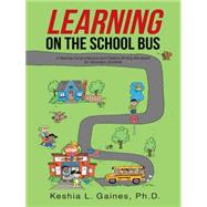 Learning on the School Bus: A Reading Comprehension and Creative Writing Workbook for Secondary Students by Gaines, Keshia L., 9781491711354