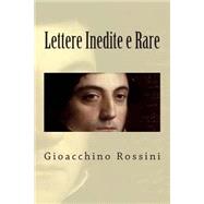 Lettere Inedite E Rare by Rossini, Gioacchino; Fleury, Paul M., 9781502381354