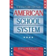 The Future of the American School System by Buchen, Irving H., 9781578861354