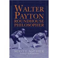 Walter Payton Roundhouse Philosopher 34 Life Lessons Learned at Walter Payton's Roundhouse by Ascher, Scott, 9798350971354