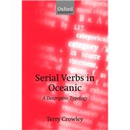 Serial Verbs in Oceanic A Descriptive Typology by Crowley, Terry, 9780198241355
