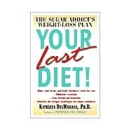 Your Last Diet! The Sugar Addict's Weight-Loss Plan by DESMAISONS, KATHLEEN, 9780345441355