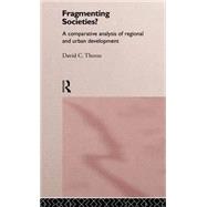 Fragmenting Societies?: A Comparative Analysis of Regional and Urban Development by Thorns,David C., 9780415041355