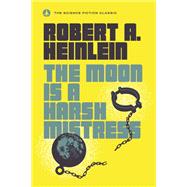 The Moon Is a Harsh Mistress by Heinlein, Robert A., 9780440001355