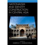 Nationalism and Identity Construction in Central Asia by Mariya Y. Omelicheva, 9780739181355